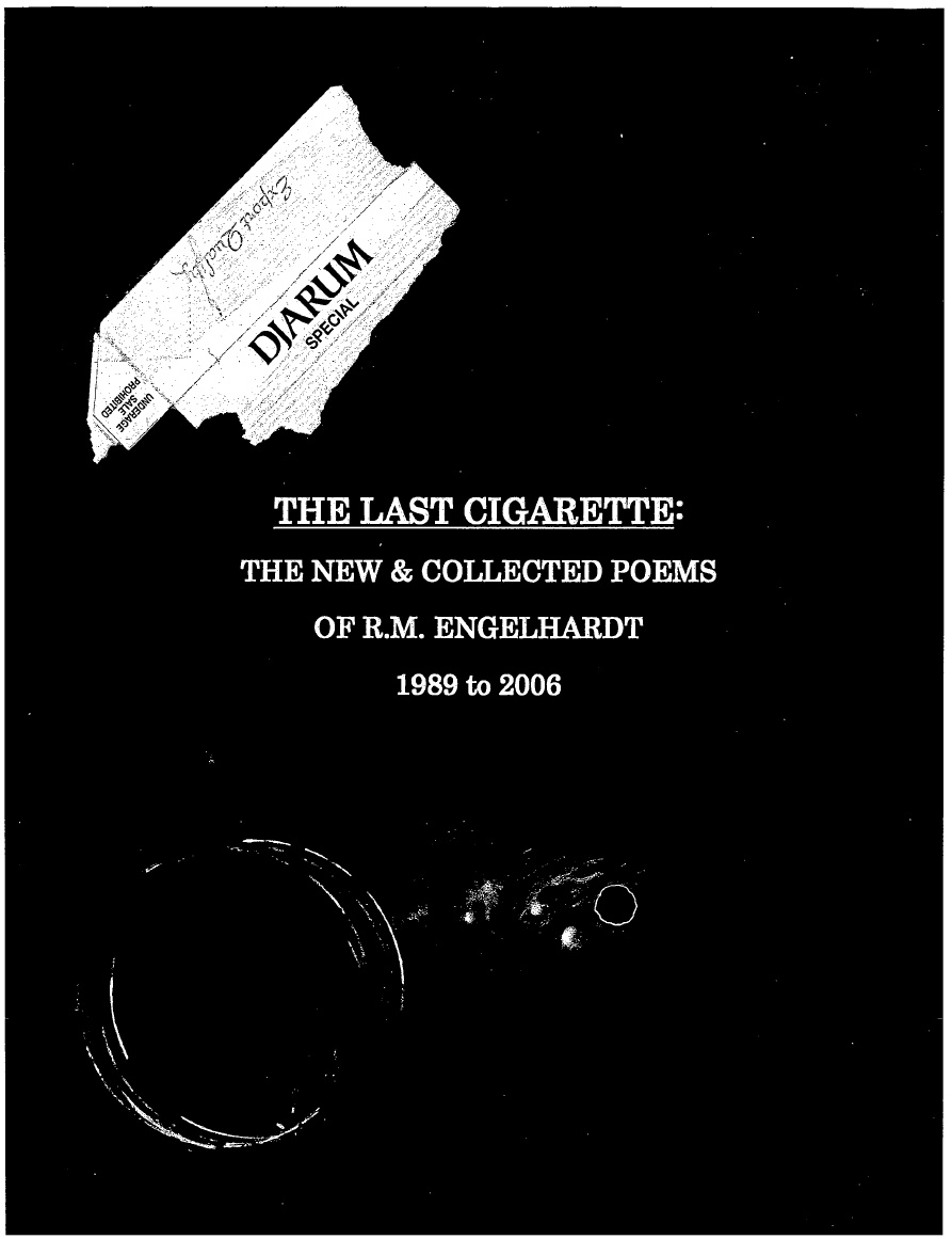 THE LAST CIGARETTE : THE COLLECTED POEMS OF R.M. ENGELHARDT